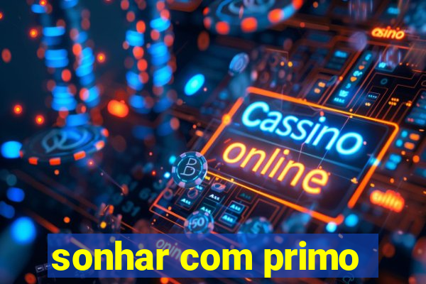 sonhar com primo